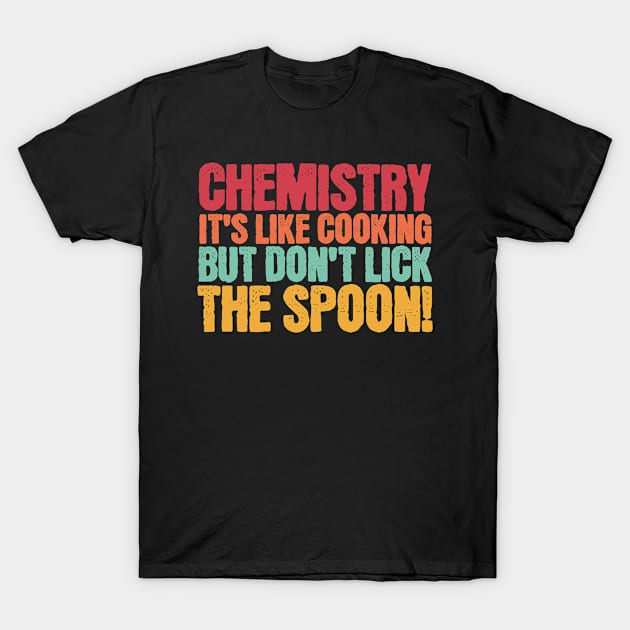 Chemist Science cooking humor Chemistry T-Shirt by Everydayoutfit